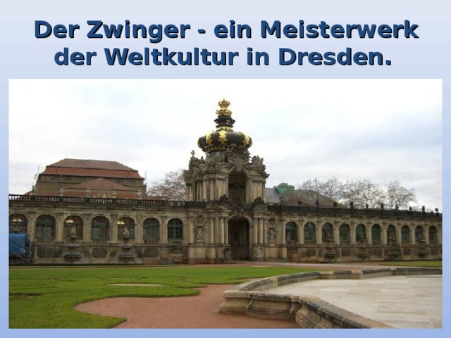 Der Zwinger - ein Meisterwerk der Weltkultur in Dresden.