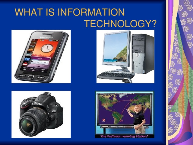 WHAT IS INFORMATION  TECHNOLOGY?