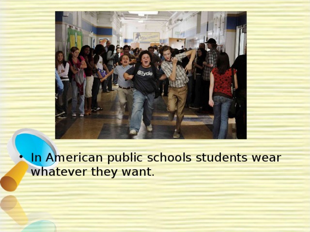 In American public schools students wear whatever they want.