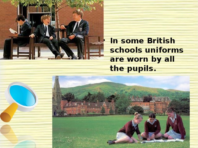 In some British schools uniforms are worn by all the pupils.