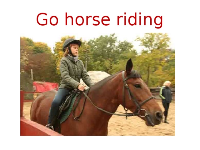 Go horse riding