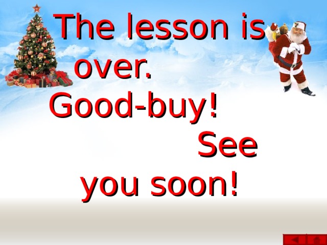 The lesson is over. Good-buy! See you soon!
