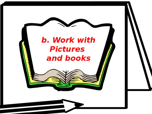 b. Work with Pictures and books