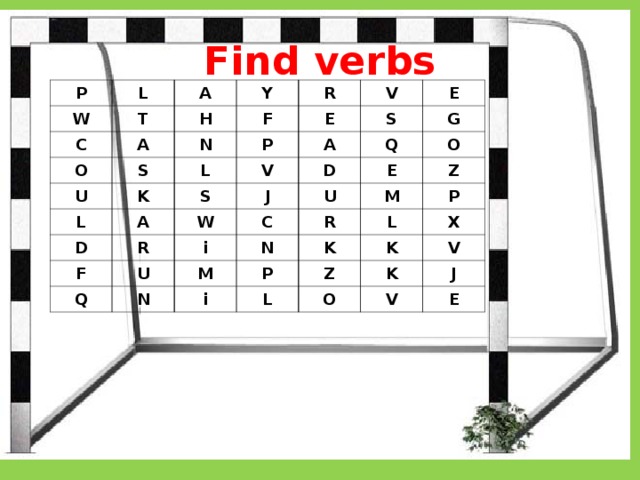 Find verbs P L W C T A Y H A O R F N U S V E P L K L A E S A D S V Q G W D J R F O U i C E Q U M N Z N R M K i L P P X Z K L O K V J V E