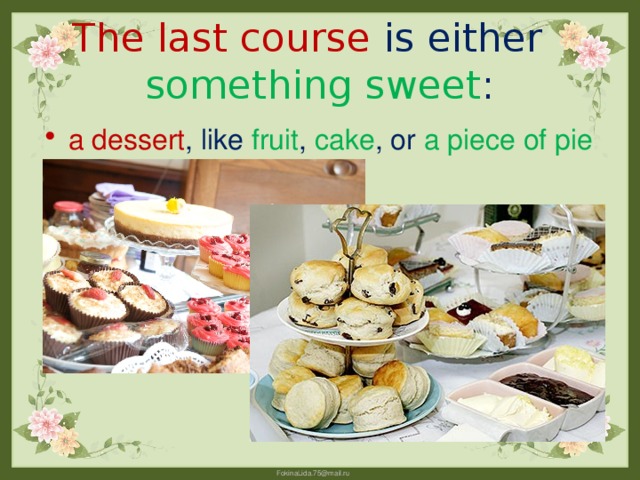 The last course is either something  sweet :