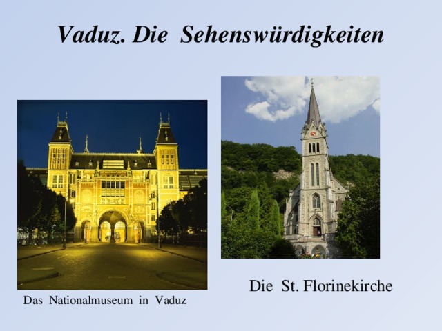 Vaduz. Die Sehensw ü rdigkeiten Die St. Florinekirche Das Nationalmuseum in Vaduz