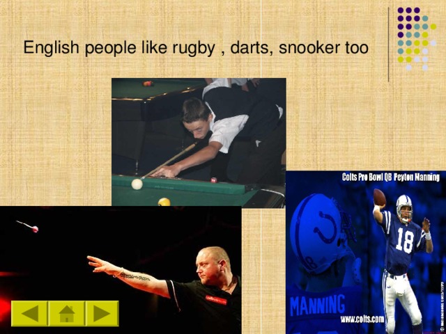 English people like rugby , darts, snooker too