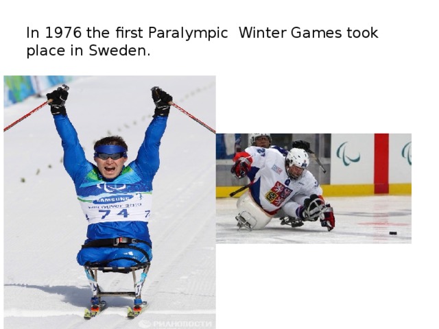 In 1976 the first Paralympic Winter Games took place in Sweden.
