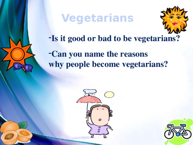 Vegetarians Is it good or bad to be vegetarians?  Can you name the reasons why people become vegetarians?