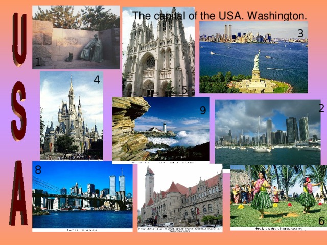 The Best of All Possible Worlds The capital of the USA. Washington. 3 1 4 5 2 9 1.Washington. The Franklin Delano Roosevelt Memorial 2.Chicago. A Panoramic View from Lake Michigan 3.New York. The Statue of Liberty 4.Florida. Orlando. Disney World 5.Washington. St. Peter and St. Paul Cathedral 6.Hawaiian girls dancing in national costumes 7.Missouri. Chief city- St. Louis. Inside the building of the former railway station (Union Station, 1984). The Hyatt Regency hotel 8.New York. Brooklyn Bridge. 9.The State of Maine. Portland Lighthouse – the oldest in the USA. 1791. 8 6 7  26.12.2006 26.12.2006