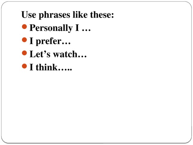 Use phrases like these: