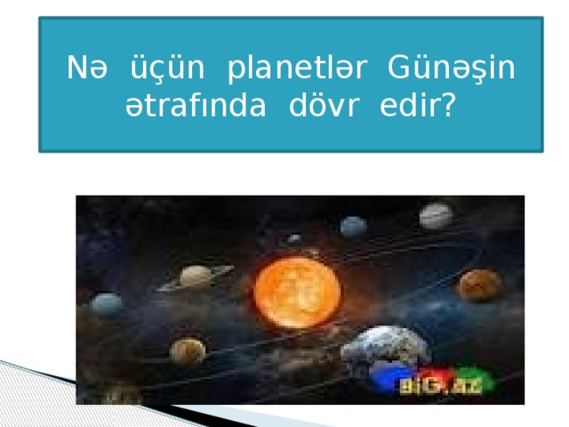 Nə üçün planetlər Günəşin ətrafında dövr edir?