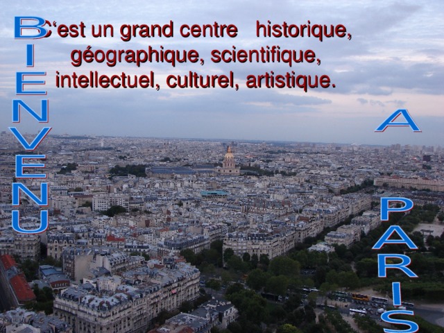C‘est un grand centre historique, géographique, scientifique, intellectuel, culturel, artistique.