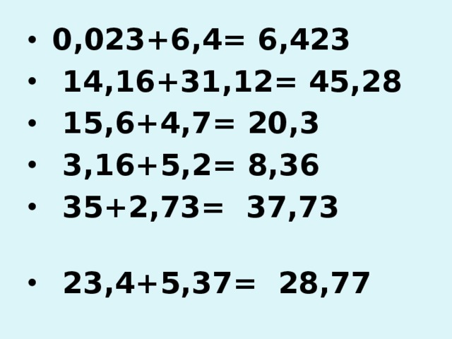 0,023+6,4= 6,423  14,16+31,12= 45,28  15,6+4,7= 20,3  3,16+5,2= 8,36  35+2,73= 37,73  23,4+5,37= 28,77