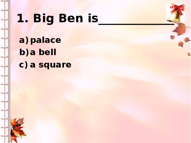 1. Big Ben is_____________