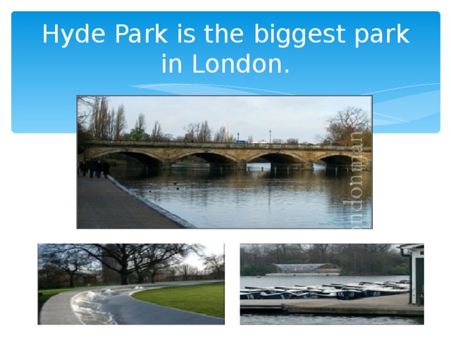 Hyde Park is the biggest park in London.