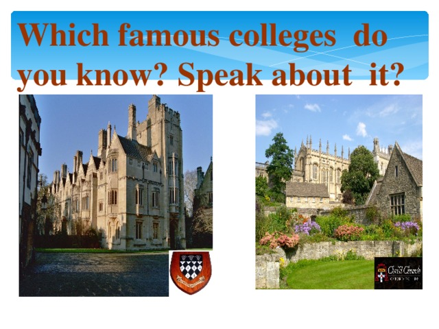 Which famous colleges do you know? Speak about it?