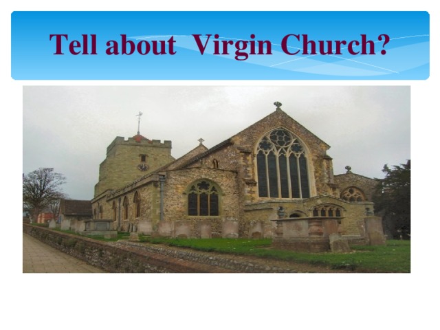 Tell about Virgin Church?