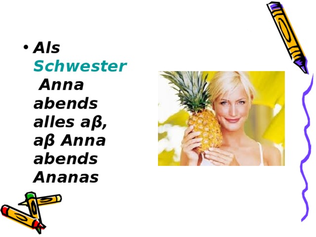 Als Schwester Anna abends alles aβ, aβ Anna abends Ananas