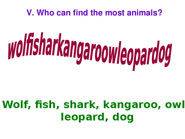 V. Who can find the most animals? Wolf, fish, shark, kangaroo, owl, leopard, dog
