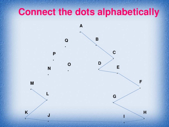 Connect the dots alphabetically A . B . Q . C . P . D . O .  E . N . F . M . L . G . K . H . J . I .