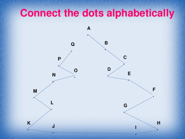 Connect the dots alphabetically A . B . Q . C . P . D . O .  E . N . F . M . L . G . H . K . J . I .