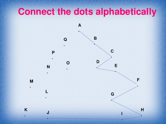 Connect the dots alphabetically A . B . Q . C . P . D . O .  E . N . F . M . L . G . H . K . J . I .