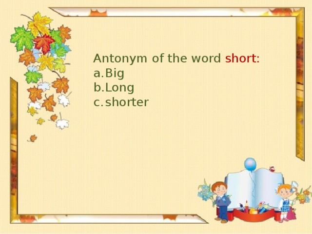 Antonym of the word short: