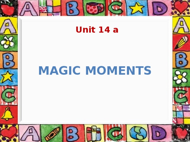 Unit 14 a Magic moments