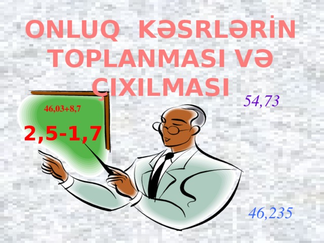 ONLUQ KƏSRLƏRİN TOPLANMASI VƏ ÇIXILMASI 54,73 46,03+8,7 2,5-1,7 46,235