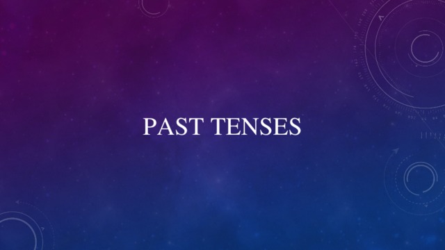 PAST TENSES