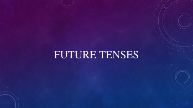 FUTURE TENSES