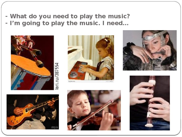 - What do you need to play the music?  - I’m going to play the music. I need…