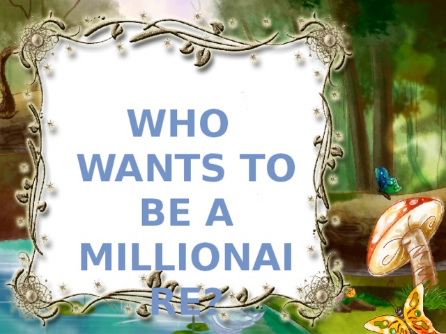 WHO wants to be a millionaire?