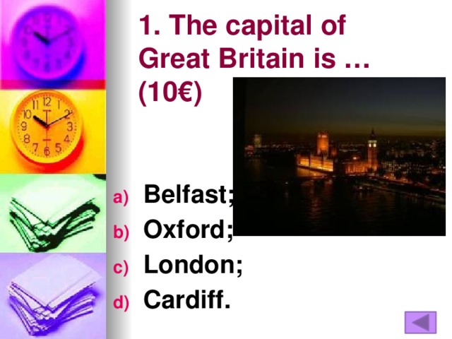 1. The capital of Great Britain is … (10€)
