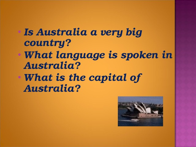 Is Australia a very big country? What language is spoken in Australia? What is the capital of Australia?
