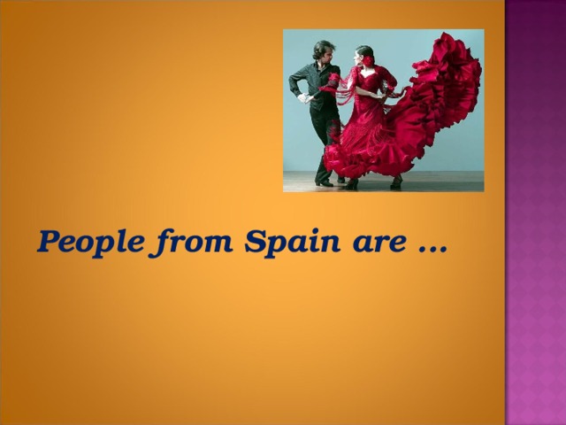 People from Spain are ...