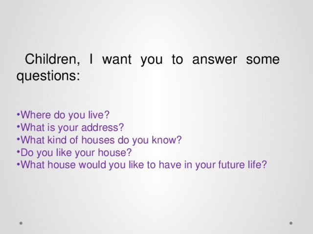 Children, I want you to answer some questions: