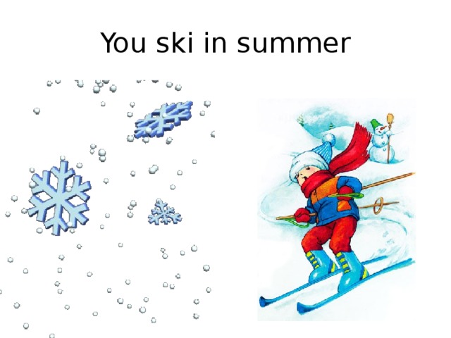 You ski in summer