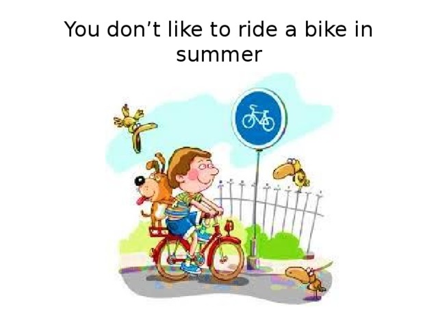 You don’t like to ride a bike in summer