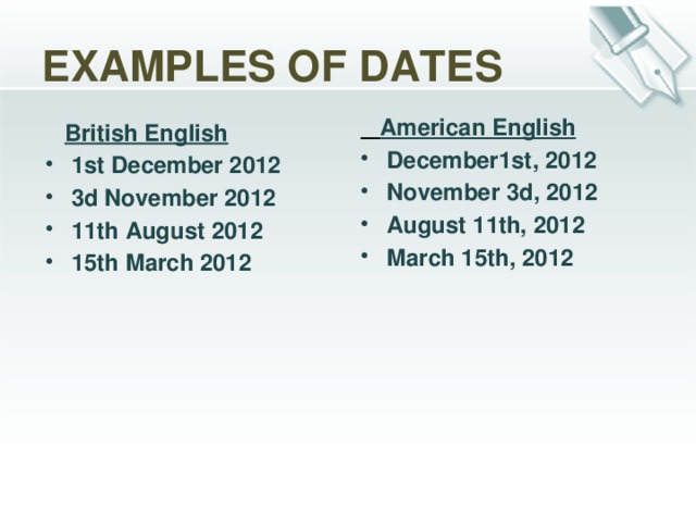 EXAMPLES OF DATES  American English December1st, 2012 November 3d, 2012 August 11th, 2012 March 15th, 2012  British English