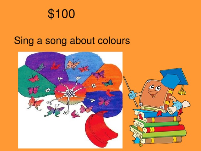 $100 Sing a song about colours