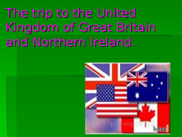 The trip to the United Kingdom of Great Britain and Northern Ireland.