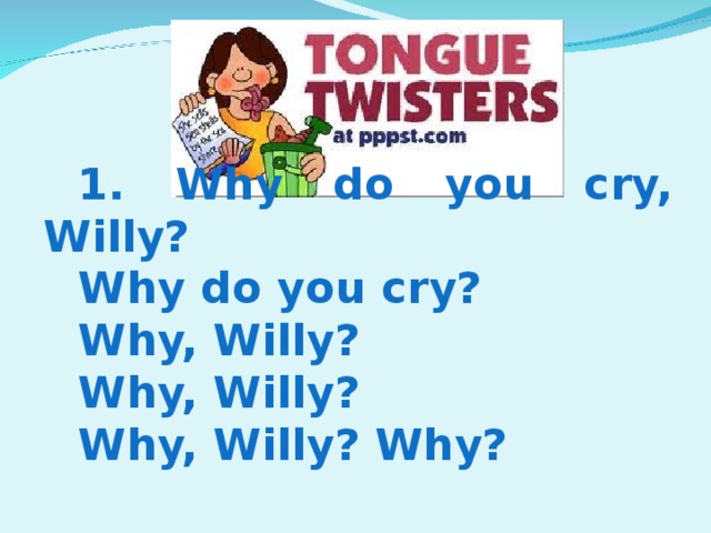 1. Why do you cry, Willy? Why do you cry? Why, Willy? Why, Willy? Why, Willy? Why?