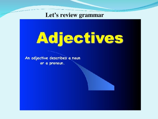 Let’s review grammar