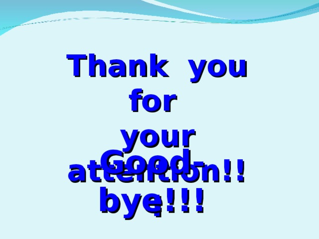 Thank you for your attention!!! Good-bye!!!