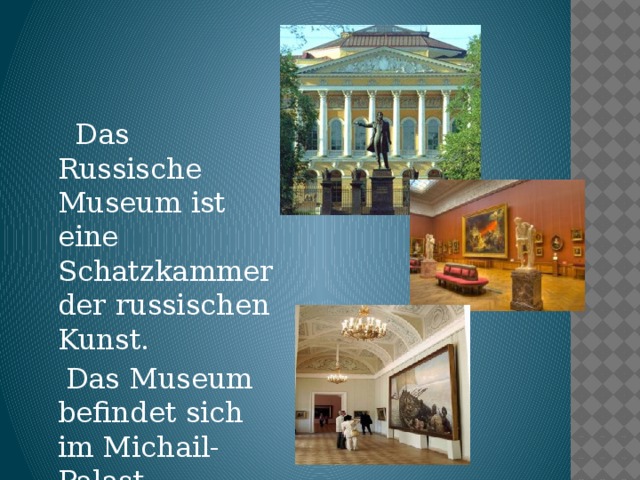 Das Russische Museum ist eine Schatzkammer der russischen Kunst.  Das Museum befindet sich im Michail-Palast.