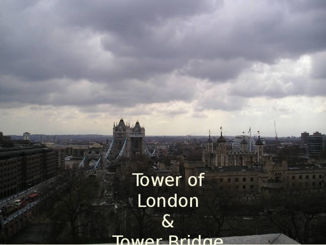 Tower of London  &  Tower Bridge
