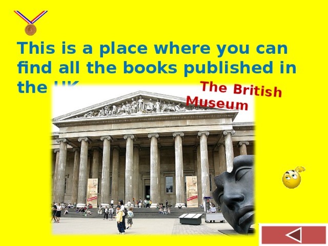 The British Museum This is a place where you can find all the books published in the UK