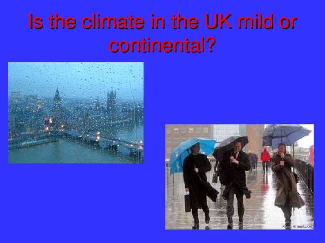 Is the climate in the UK mild or continental?